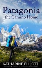 Patagonia: the Camino Home (A Camino of t... 9781535511230 by Elliott, Katharine