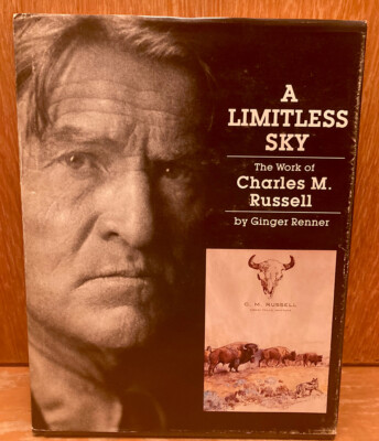 A Limitless Sky: The Works of Charles M. Russell By Ginger Renner HB/DJ 1st ED.