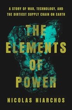 The Elements of Power: A Story of War, Technology, and the Dirtiest Supply Chain