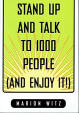 Stand Up and Talk to 1000 People (And Enjoy It) By Marion Witz