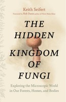 The Hidden Kingdom Of Fungi Keith Seifert