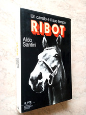 Aldo Santini RIBOT Un cavallo e il suo tempo 1985 I ED. Mondadori