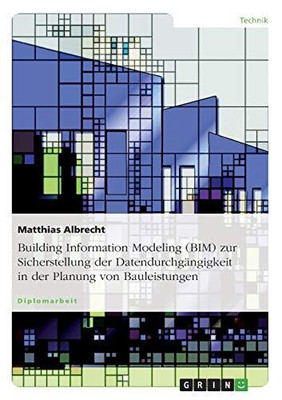 Building Information Modeling (BIM) zur Sicherstellung der Datendurchg?ngigkeit