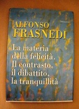 ALFONSO FRASNEDI LA MATERIA DELLA FELICITA'. Il contrasto,il dibattito, la tranq