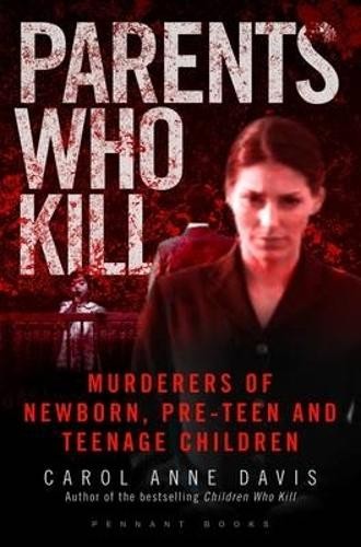 Parents Who Kill: Murderers Of Newborn, Pre-Tee... By Carol Anne Davis Paperback