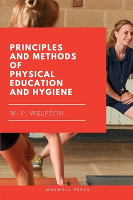 W. P. Welpton | Principles and Methods of Physical Education and Hygiene | Buch