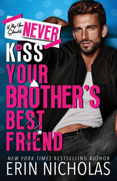Erin Nicholas | Why You Should Never Kiss Your Brother's Best Friend | Buch-image