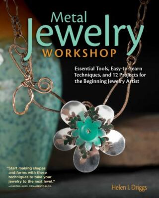 Metal Jewelry Workshop: Essential Tools, Easy-To-Learn Techniques, and 12...