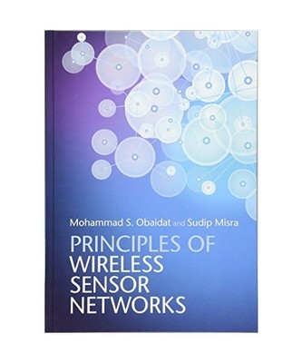 Principles of Wireless Sensor Networks, Mohammad S Obaidat, Sudip Misra