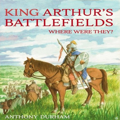 King Arthur's Battlefields Where Were They Anthony Durham Paperba