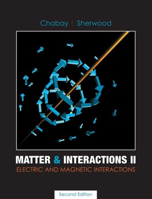 #ad #ad Matter and Interactions II: Electric and Magnetic Interactions $17.69