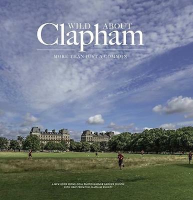 Wild Wild about Clapham: More than just a Common by Andrew Wilson (Hardcover,...