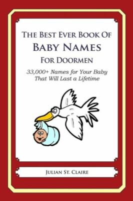 The Best Ever Book Of Baby Names For Doormen: 33,000+ Names For Your Baby T...