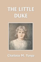 The Little Duke (Yesterday's Classics) Charlotte M Yonge Taschenbuch Englisch