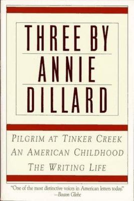Three by Annie Dillard: The Writing Life, an American Childhood, Pilgrim at...