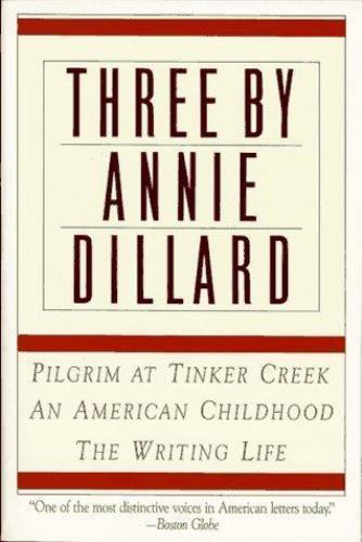 three by annie dillard: the writing life, an american childhood