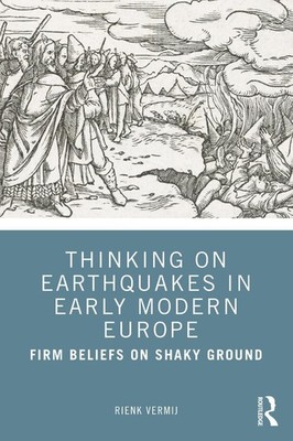 Thinking on Earthquakes in Early Modern Europe: Firm Beliefs on Shaky Ground by 