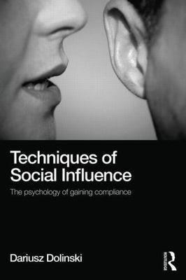 Techniques of Social Influence : The Psychology of Gaining Compliance by ...