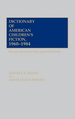 Dictionary of American Children's Fiction, 1960-1984: Recent Books of Recognized