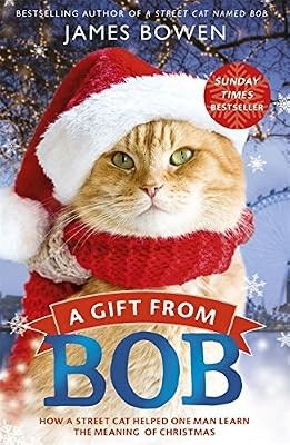 A Gift from Bob: How a Street Cat Helped One Man Learn the Meaning of Christmas,