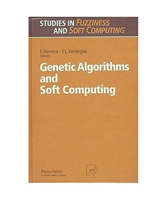 Genetic Algorithms and Soft Computing, Hrsg. v. Herrera, Francisco /Verdegay, Jo