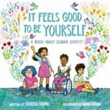 It Feels Good to Be Yourself : A Book About Gender Identity, School And Libra...