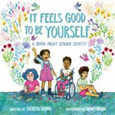 It Feels Good to Be Yourself: A Book About Gender Identity by Thorn, Theresa