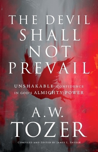 The Devil Shall Not Prevail  Unshakable Confidence in God`s ... - 9780764240294