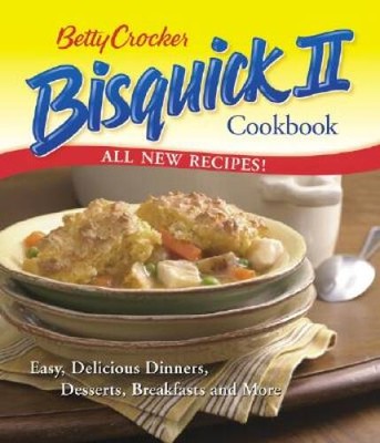Betty Crocker Bisquick II Cookbook: Easy, Delicious Dinners, Dessert - VERY GOOD