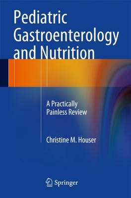 Pediatric Gastroenterology and Nutrition by Christine M. Houser PAPERBACK