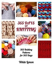Knitting: 365 Days of Knitting: 365 Knitting Patterns for 365 Da