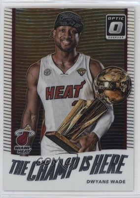 2017-18 Panini Donruss Optic The Champ is Here Dwyane Wade #8 HOF u0u