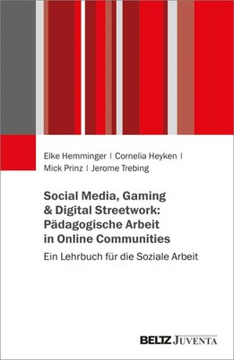 Social Media, Gaming & Digital Streetwork: Pädagogische Arbeit in...