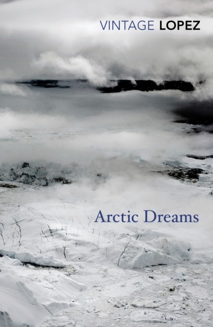 Arctic Dreams by Barry Lopez (Paperback Book)