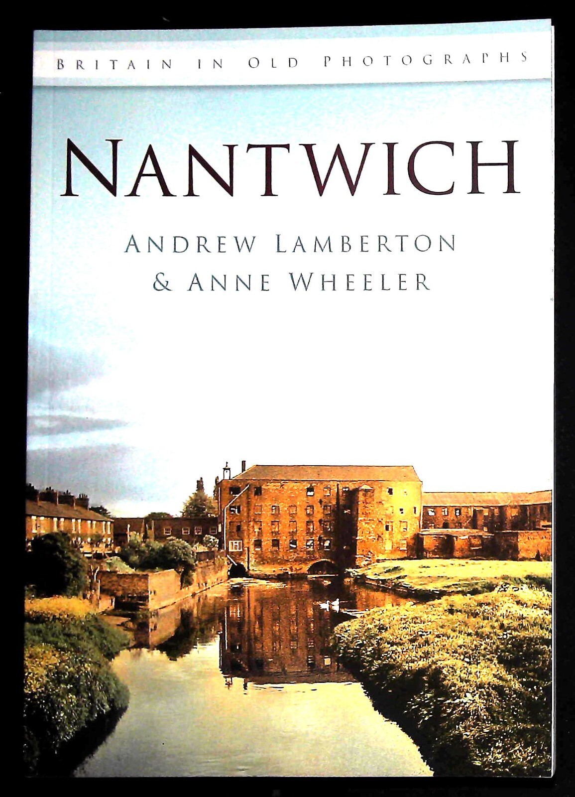 Nantwich History Book Britain in Old Photographs - Over 200 Pictures