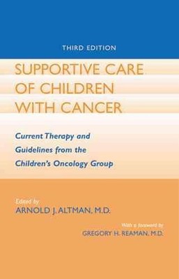 Supportive Care of Children with Cancer: Current Therapy and Guidelines from the