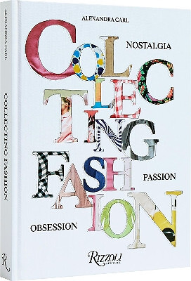 Collecting Fashion:  Nostalgia  Passion  Obsession By Alexandra  Carl - New C...