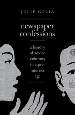 Newspaper Confessions: A History of Advice Columns in a Pre-Internet Age: New