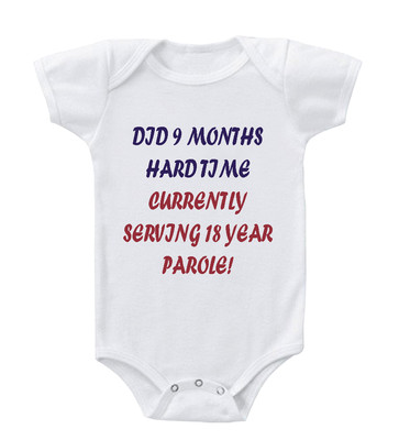 DID 9 MONTHS HARD TIME CURRENTLY SERVING 18 YEAR PAROLE Baby Bodysuit One Piece
