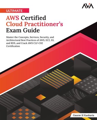 Ultimate AWS Certified Cloud Practitioner s Exam Guide: Master the Concept...