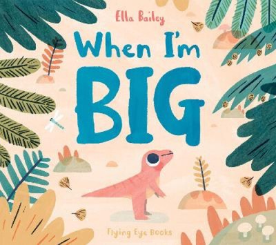 When I'm Big by Ella Bailey [Hardback, 32 pages]