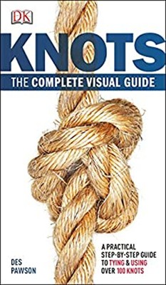 Knots:the Complete Visual Guide : A Practical Step-By-Step Guide