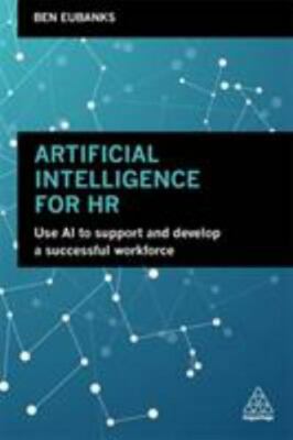 Artificial Intelligence for HR: Use AI to Support and Develop a Successful Workf