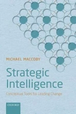 Strategic Intelligence: Conceptual Tools for Leading Change by Michael Maccoby
