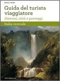 Guida del turista viaggiatore : itinerari, città e paesaggi : Italia centrale