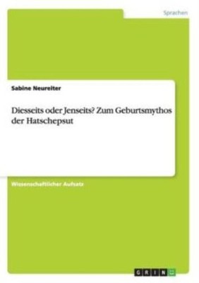 Diesseits Oder Jenseits? Zum Geburtsmythos Der Hatschepsut
