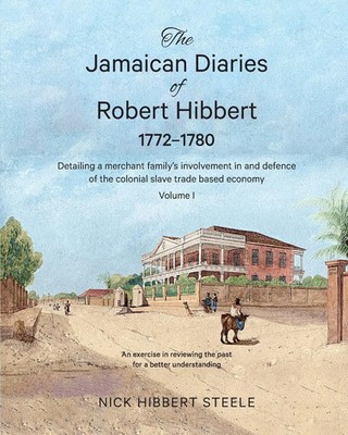 The Jamaican Diaries of Robert Hibbert 1772-1780 Nick Hibbert Steele Taschenbuch
