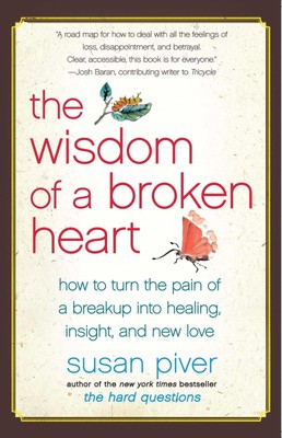 The Wisdom of a Broken Heart: How to Turn the Pain of a Breakup into Healing, In