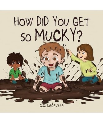 How did you get so mucky?, Lacavera, C C