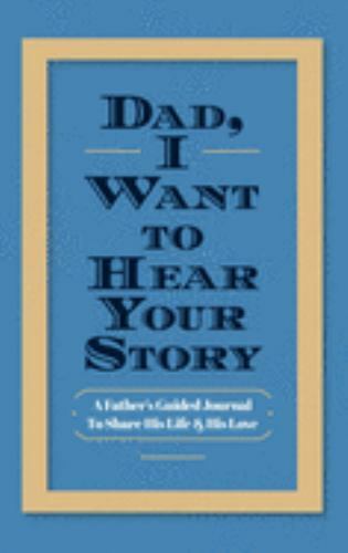 Dad, I Want to Hear Your Story : A Father's Guided Journal to Share His Life ...
